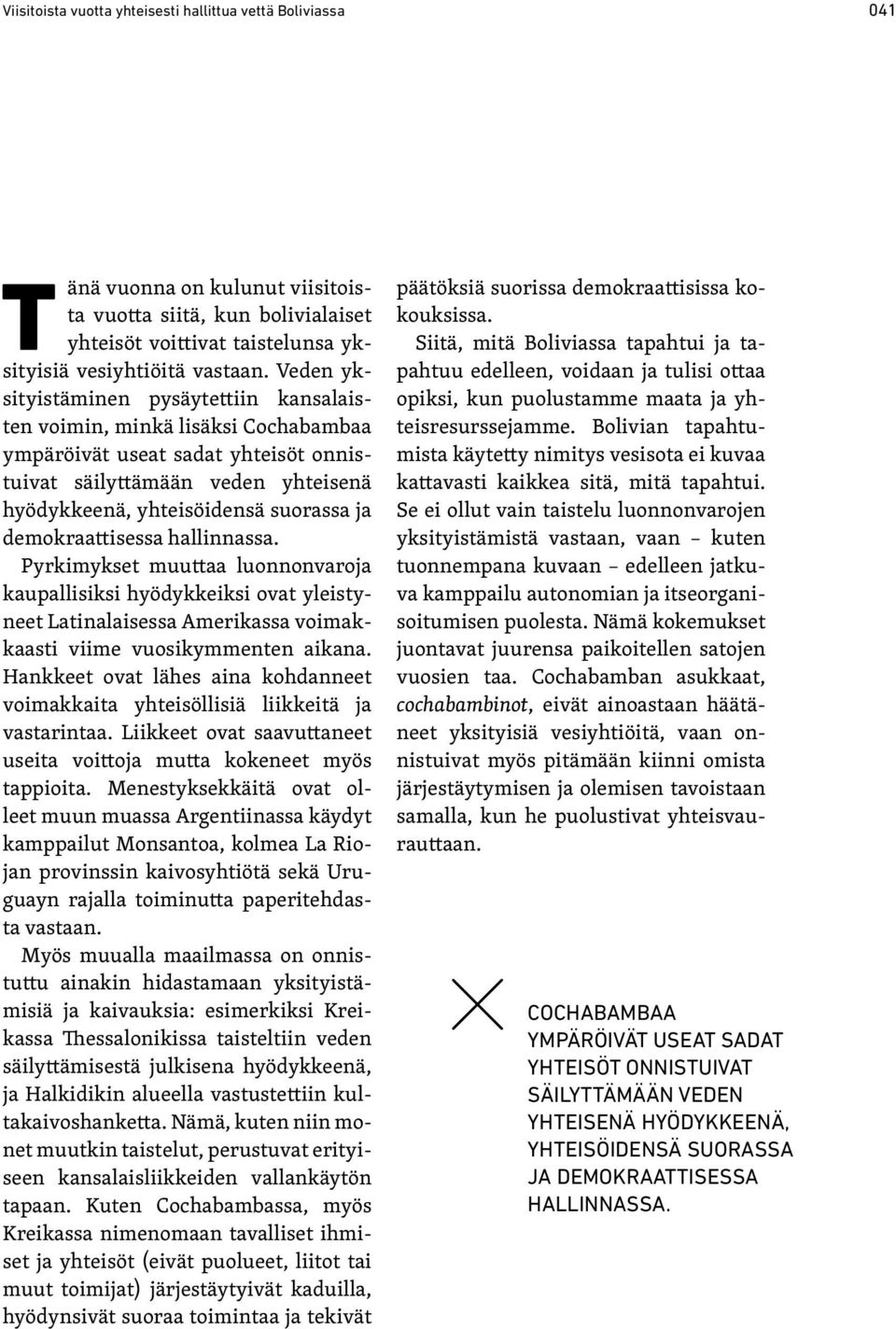 demokraattisessa hallinnassa. Pyrkimykset muuttaa luonnonvaroja kaupallisiksi hyödykkeiksi ovat yleistyneet Latinalaisessa Amerikassa voimakkaasti viime vuosikymmenten aikana.
