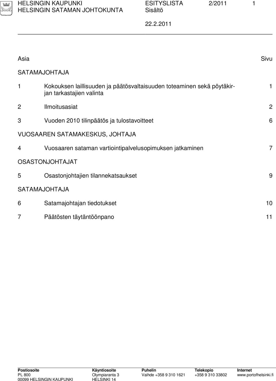 pöytäkirjan tarkastajien valinta 1 2 Ilmoitusasiat 2 3 Vuoden 2010 tilinpäätös ja tulostavoitteet 6 VUOSAAREN