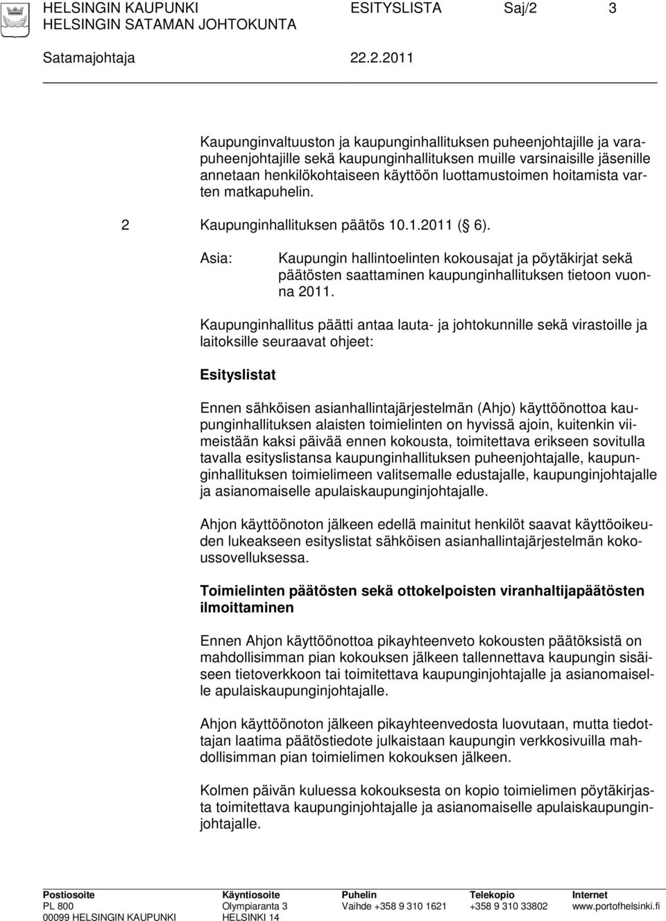 Asia: Kaupungin hallintoelinten kokousajat ja pöytäkirjat sekä päätösten saattaminen kaupunginhallituksen tietoon vuonna 2011.