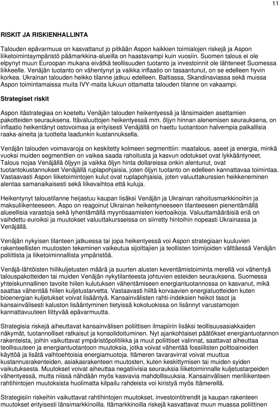 Venäjän tuotanto on vähentynyt ja vaikka inflaatio on tasaantunut, on se edelleen hyvin korkea. Ukrainan talouden heikko tilanne jatkuu edelleen.