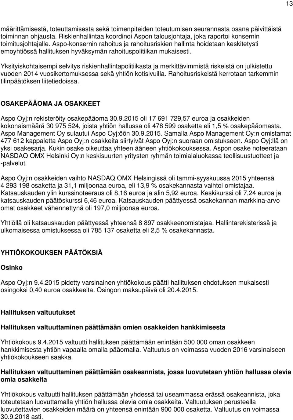 Aspo-konsernin rahoitus ja rahoitusriskien hallinta hoidetaan keskitetysti emoyhtiössä hallituksen hyväksymän rahoituspolitiikan mukaisesti.