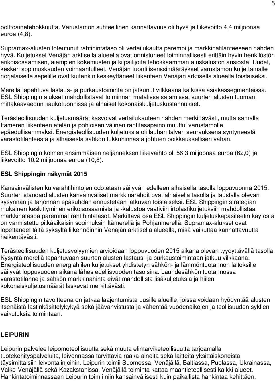 Kuljetukset Venäjän arktisella alueella ovat onnistuneet toiminnallisesti erittäin hyvin henkilöstön erikoisosaamisen, aiempien kokemusten ja kilpailijoita tehokkaamman aluskaluston ansiosta.