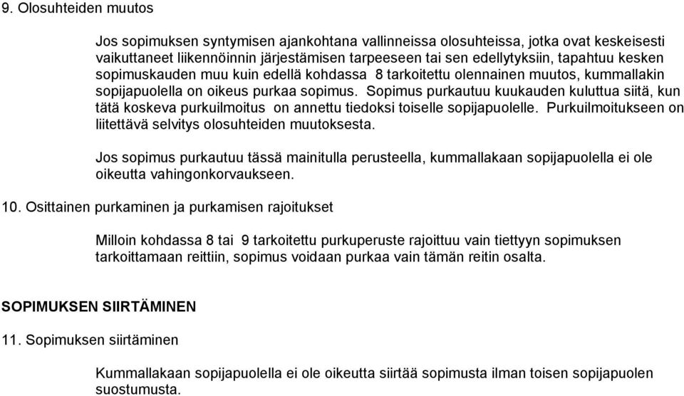 Sopimus purkautuu kuukauden kuluttua siitä, kun tätä koskeva purkuilmoitus on annettu tiedoksi toiselle sopijapuolelle. Purkuilmoitukseen on liitettävä selvitys olosuhteiden muutoksesta.