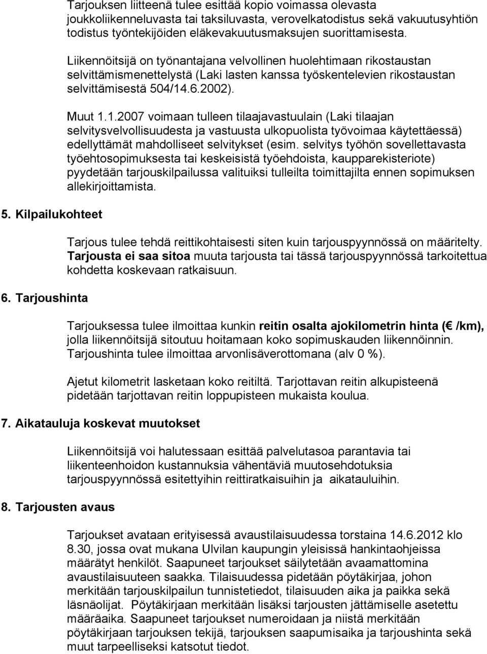 suorittamisesta. Liikennöitsijä on työnantajana velvollinen huolehtimaan rikostaustan selvittämismenettelystä (Laki lasten kanssa työskentelevien rikostaustan selvittämisestä 504/14