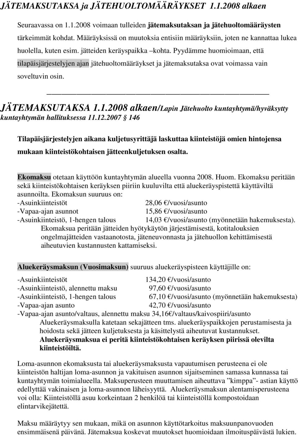 Pyydämme huomioimaan, että tilapäisjärjestelyjen ajan jätehuoltomääräykset ja jätemaksutaksa ovat voimassa vain soveltuvin osin. JÄTEMAKSUTAKSA 1.