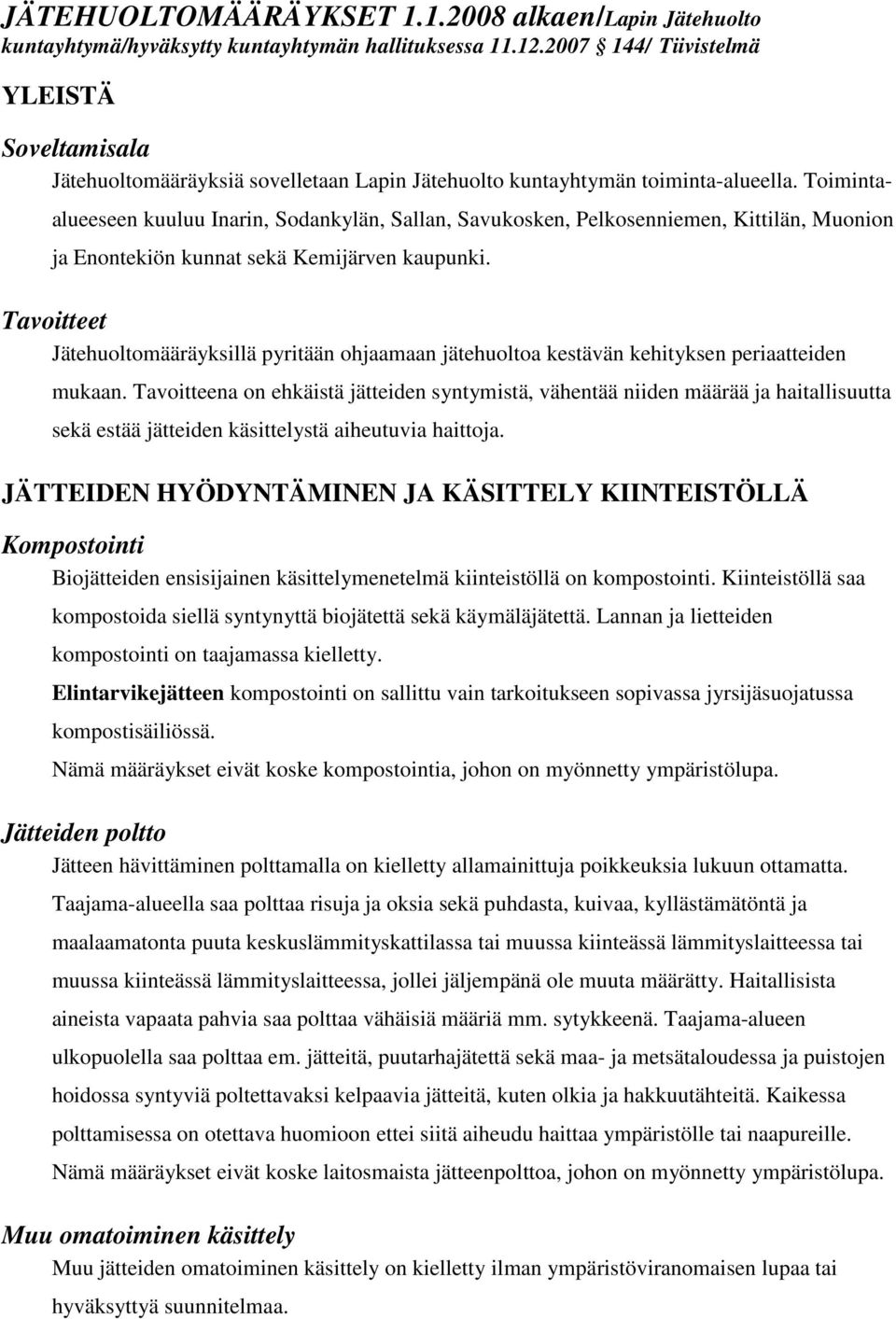 Toimintaalueeseen kuuluu Inarin, Sodankylän, Sallan, Savukosken, Pelkosenniemen, Kittilän, Muonion ja Enontekiön kunnat sekä Kemijärven kaupunki.