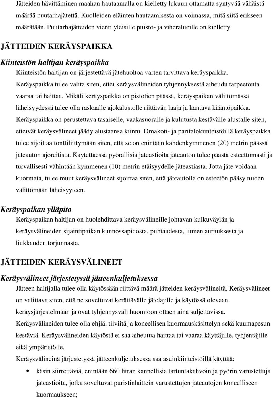 JÄTTEIDEN KERÄYSPAIKKA Kiinteistön haltijan keräyspaikka Kiinteistön haltijan on järjestettävä jätehuoltoa varten tarvittava keräyspaikka.