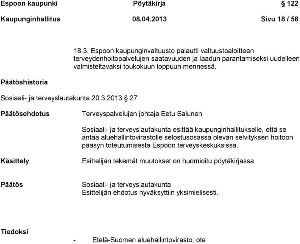 2013 27 18.3. Espoon kaupunginvaltuusto palautti valtuustoaloitteen terveydenhoitopalvelujen saatavuuden ja laadun parantamiseksi uudelleen valmisteltavaksi toukokuun loppuun mennessä.