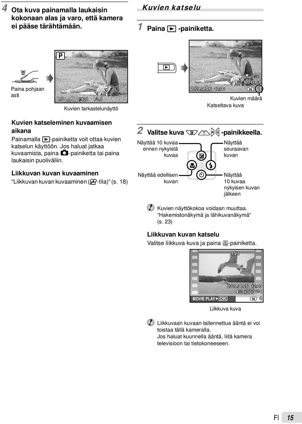 Jos haluat jatkaa kuvaamista, paina K-painiketta tai paina laukaisin puoliväliin. 2 Valitse kuva klmn -painikkeella.