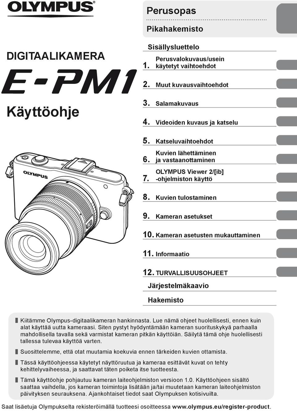 Informaatio 12. TURVALLISUUSOHJEET Järjestelmäkaavio Hakemisto Kiitämme Olympus-digitaalikameran hankinnasta. Lue nämä ohjeet huolellisesti, ennen kuin alat käyttää uutta kameraasi.