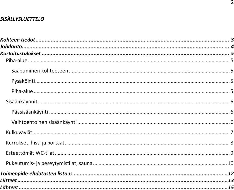 .. 6 Vaihtoehtoinen sisäänkäynti... 6 Kulkuväylät... 7 Kerrokset, hissi ja portaat.