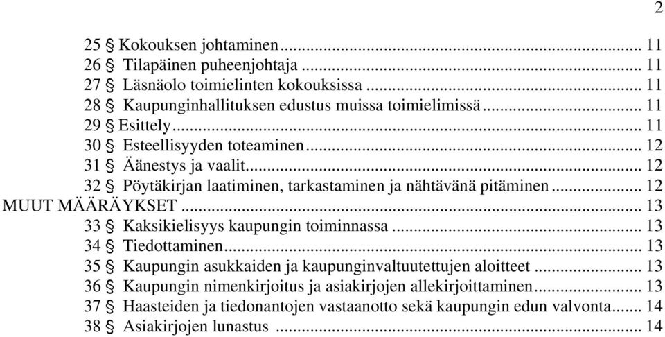 .. 12 MUUT MÄÄRÄYKSET... 13 33 ' Kaksikielisyys kaupungin toiminnassa... 13 34 ' Tiedottaminen... 13 35 ' Kaupungin asukkaiden ja kaupunginvaltuutettujen aloitteet.