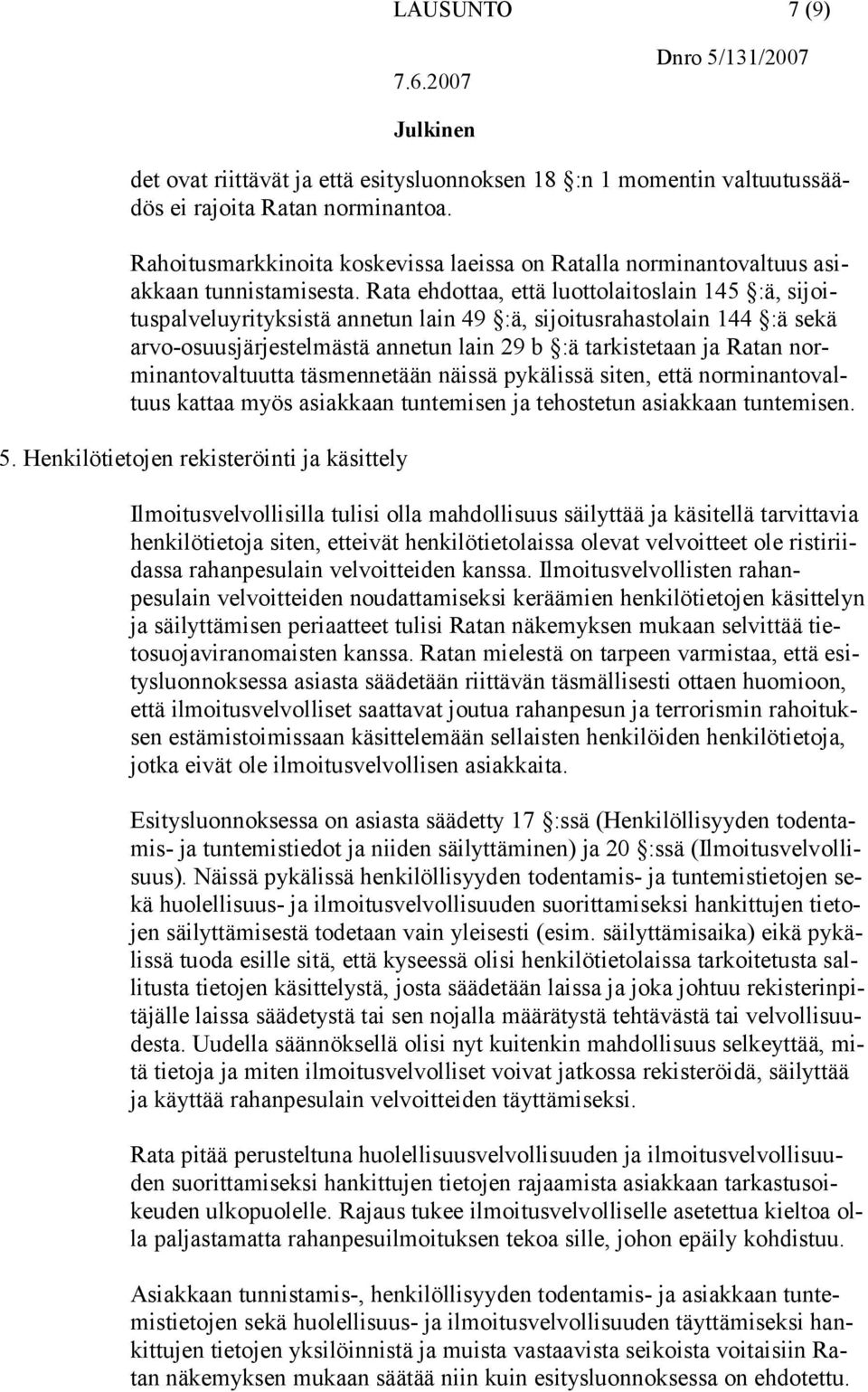 Rata ehdottaa, että luottolaitoslain 145 :ä, sijoituspalveluyrityksistä annetun lain 49 :ä, sijoitusrahastolain 144 :ä sekä arvo-osuusjärjestelmästä annetun lain 29 b :ä tarkistetaan ja Ratan