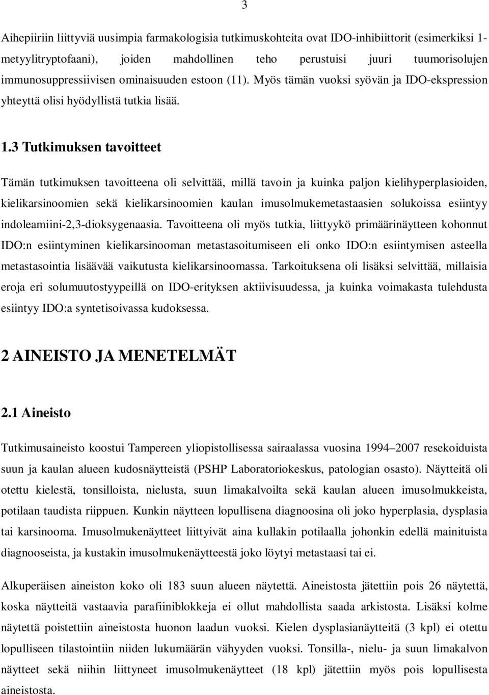 3 Tutkimuksen tavoitteet Tämän tutkimuksen tavoitteena oli selvittää, millä tavoin ja kuinka paljon kielihyperplasioiden, kielikarsinoomien sekä kielikarsinoomien kaulan imusolmukemetastaasien