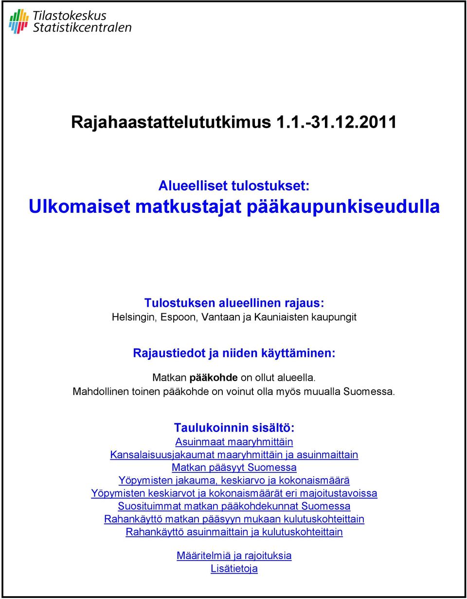 Taulukoinnin sisältö: Asuinmaat maaryhmittäin Kansalaisuusjakaumat maaryhmittäin ja asuinmaittain Matkan pääsyyt Suomessa Yöpymisten jakauma, keskiarvo ja kokonaismäärä