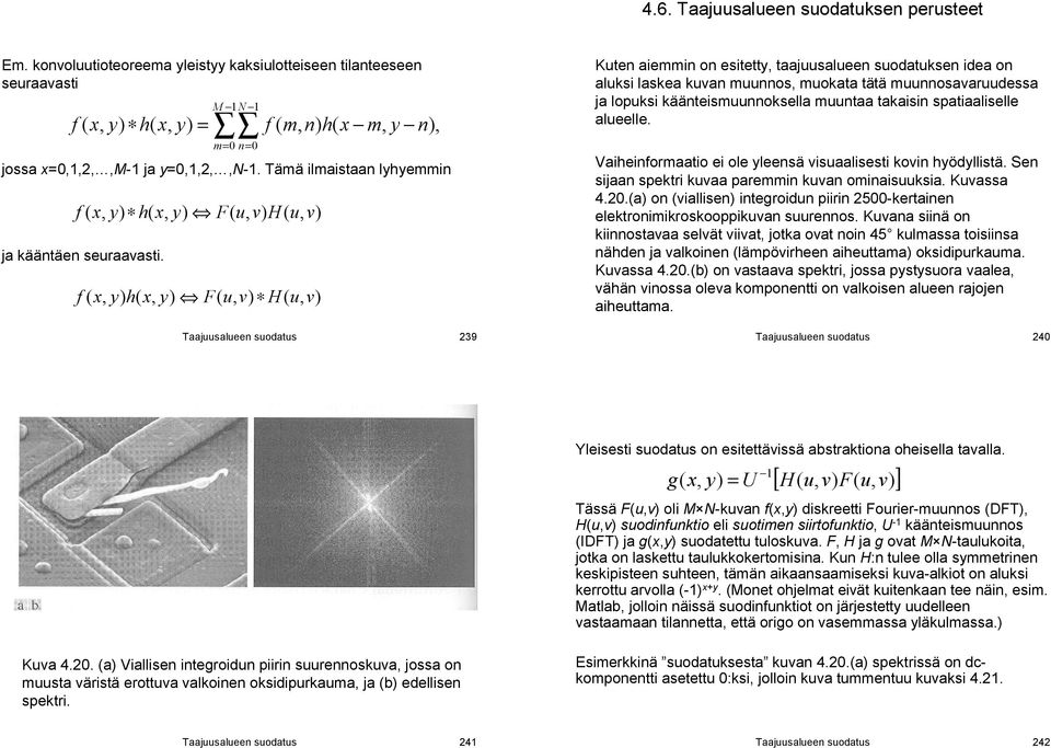 takaisin spatiaaliselle aleelle. Vaiheinformaatio ei ole yleensä isaalisesti koin hyödyllistä. Sen sijaan spektri kaa paremmin kan ominaisksia. Kassa 4.