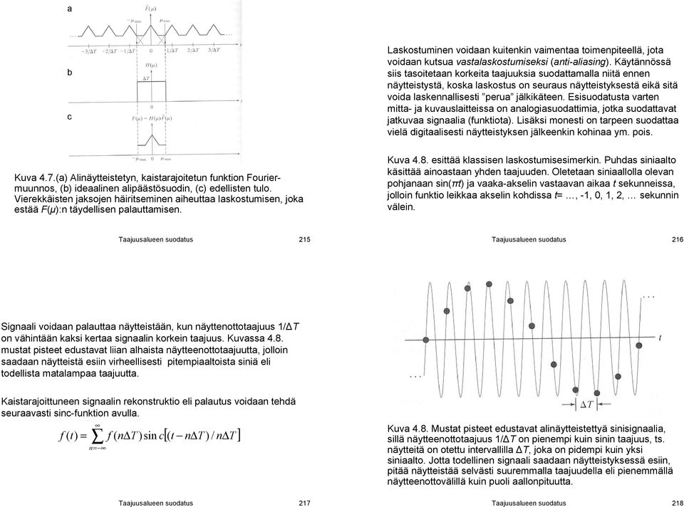 Esisodatsta arten mitta ja kaslaitteissa on analogiasodattimia jotka sodattaat jatkaa signaalia fnktiota. Lisäksi monesti on tarpeen sodattaa ielä digitaalisesti näytteistyksen jälkeenkin kohinaa ym.