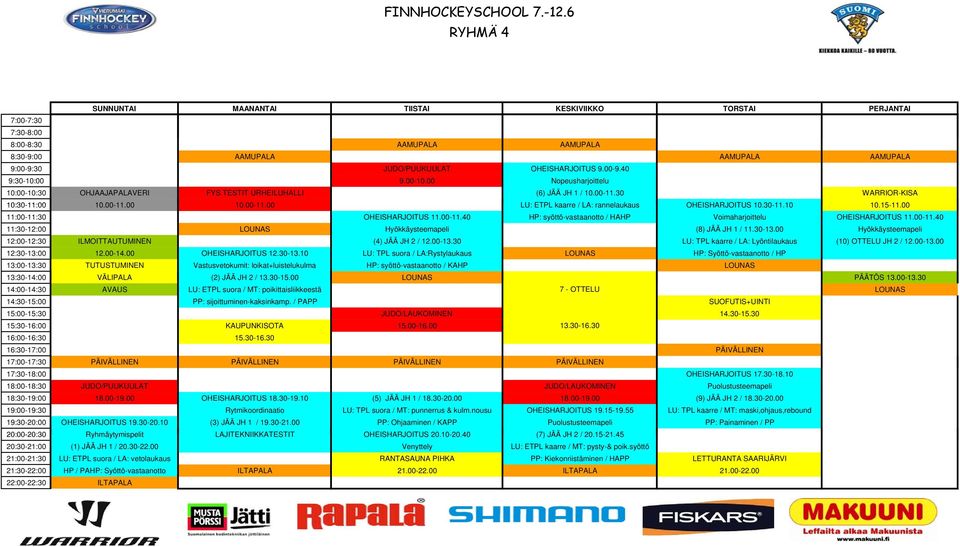 30-11.10 11 10.15-11.0015 11 00 11:00-11:30 OHEISHARJOITUS 11.00-11.40 HP: syöttö-vastaanotto / HAHP Voimaharjoittelu OHEISHARJOITUS 11.00-11.40 11:30-12:00 LOUNAS Hyökkäysteemapeli (8) JÄÄ JH 1 / 11.