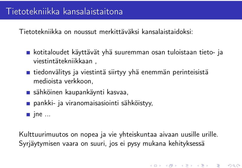 perinteisistä medioista verkkoon, sähköinen kaupankäynti kasvaa, pankki- ja viranomaisasiointi sähköistyy, jne.