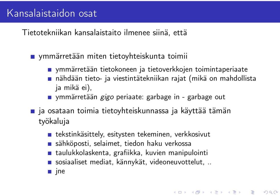 garbage in - garbage out ja osataan toimia tietoyhteiskunnassa ja käyttää tämän työkaluja tekstinkäsittely, esitysten tekeminen, verkkosivut