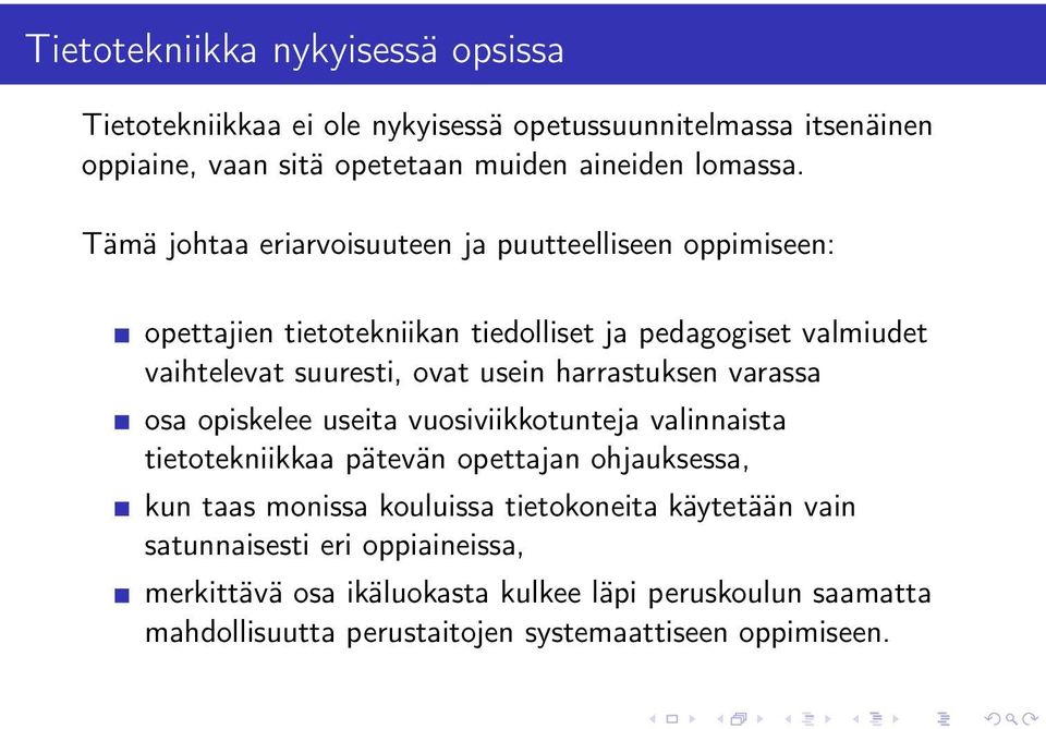 harrastuksen varassa osa opiskelee useita vuosiviikkotunteja valinnaista tietotekniikkaa pätevän opettajan ohjauksessa, kun taas monissa kouluissa