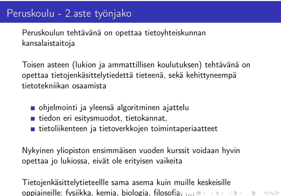 opettaa tietojenkäsittelytiedettä tieteenä, sekä kehittyneempä tietotekniikan osaamista ohjelmointi ja yleensä algoritminen ajattelu tiedon eri