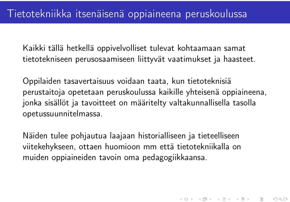 Oppilaiden tasavertaisuus voidaan taata, kun tietoteknisiä perustaitoja opetetaan peruskoulussa kaikille yhteisenä oppiaineena, jonka sisällöt