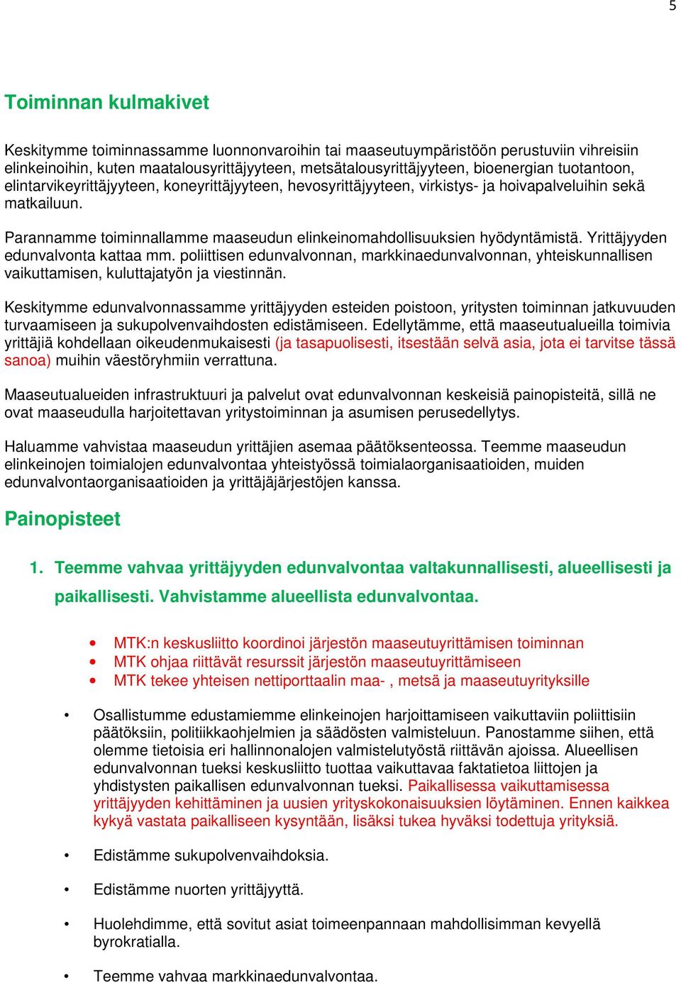 Parannamme toiminnallamme maaseudun elinkeinomahdollisuuksien hyödyntämistä. Yrittäjyyden edunvalvonta kattaa mm.