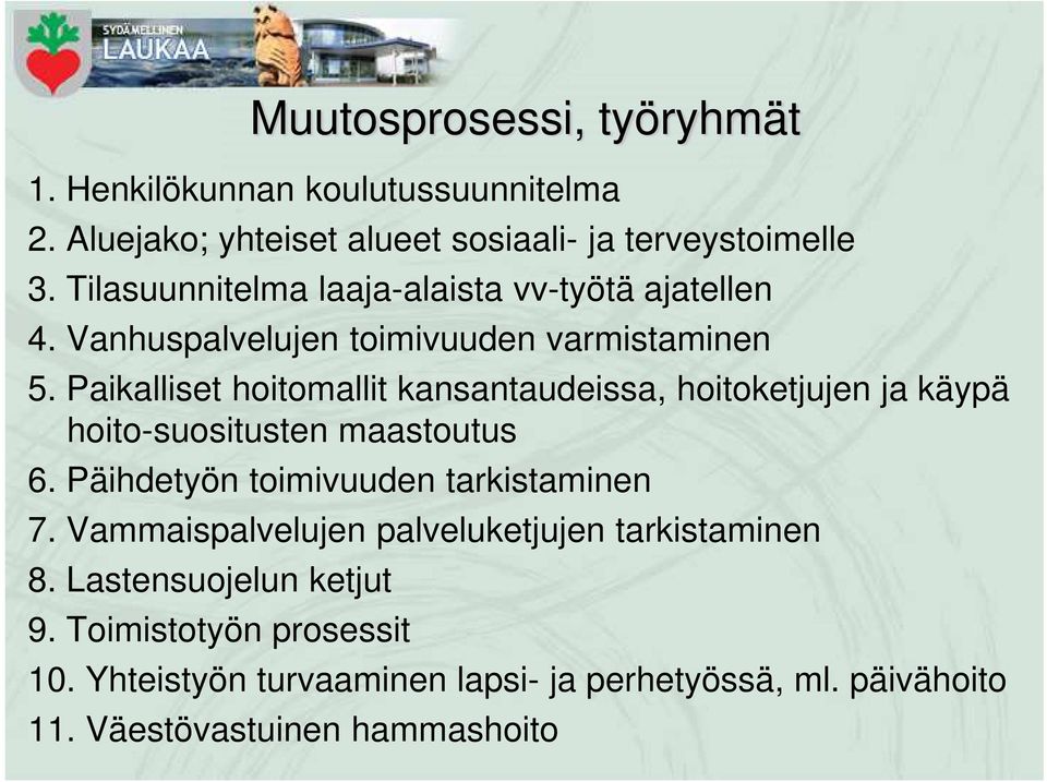 Paikalliset hoitomallit kansantaudeissa, hoitoketjujen ja käypä hoito-suositusten maastoutus 6. Päihdetyön toimivuuden tarkistaminen 7.