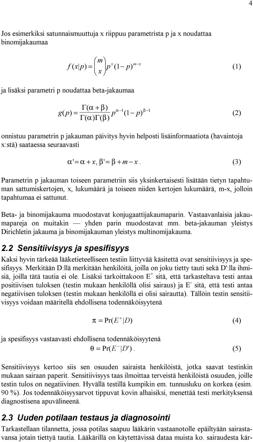 (3) Parametrin p jakauman toiseen parametriin siis yksinkertaisesti lisätään tietyn tapahtuman sattumiskertojen, x, lukumäärä ja toiseen niiden kertojen lukumäärä, m-x, jolloin tapahtumaa ei sattunut.