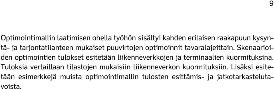 Skenaarioiden optimointien tulokset esitetään liikenneverkkojen ja terminaalien kuormituksina.