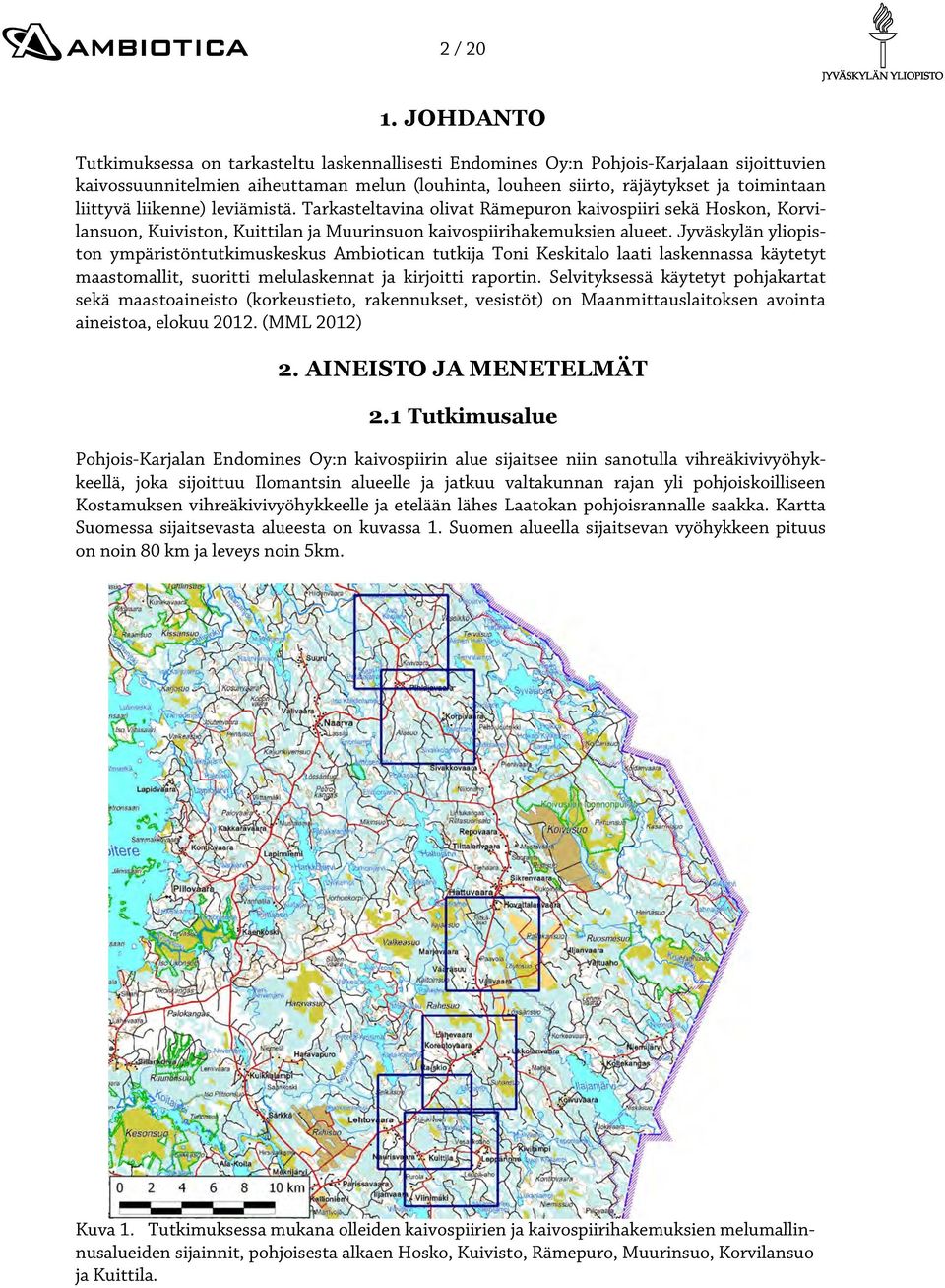 liittyvä liikenne) leviämistä. Tarkasteltavina olivat Rämepuron kaivospiiri sekä Hoskon, Korvilansuon, Kuiviston, Kuittilan ja Muurinsuon kaivospiirihakemuksien alueet.