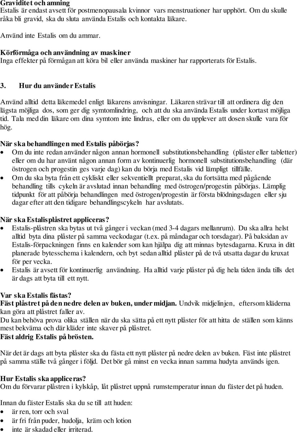 Hur du använder Estalis Använd alltid detta läkemedel enligt läkarens anvisningar.
