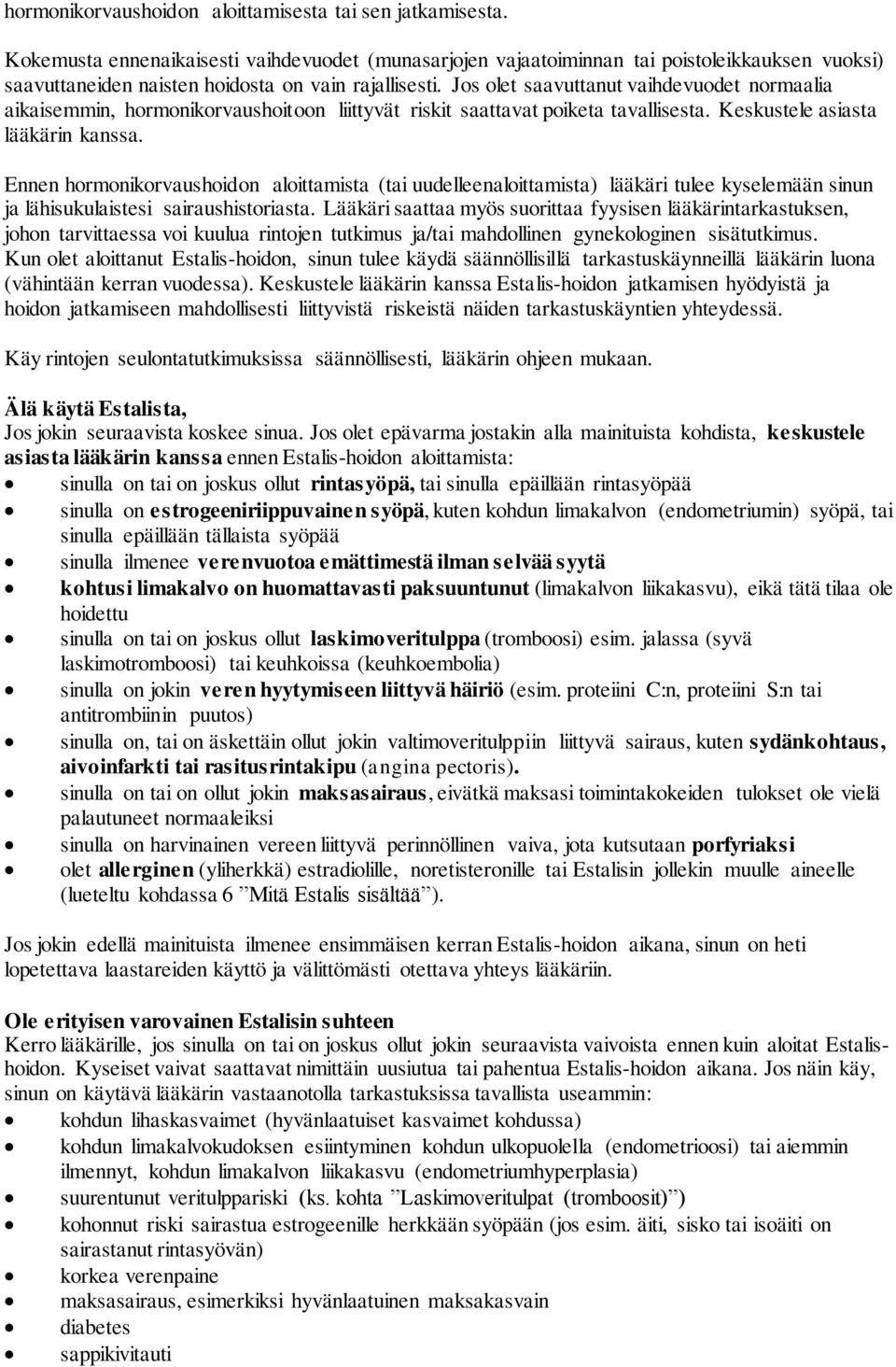 Jos olet saavuttanut vaihdevuodet normaalia aikaisemmin, hormonikorvaushoitoon liittyvät riskit saattavat poiketa tavallisesta. Keskustele asiasta lääkärin kanssa.