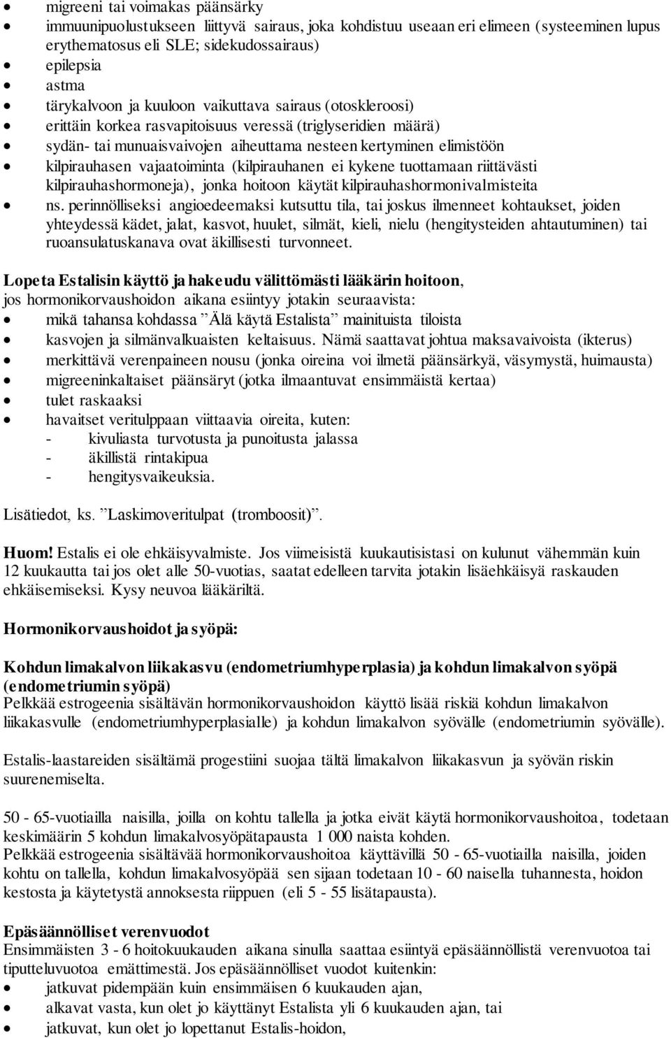 (kilpirauhanen ei kykene tuottamaan riittävästi kilpirauhashormoneja), jonka hoitoon käytät kilpirauhashormonivalmisteita ns.