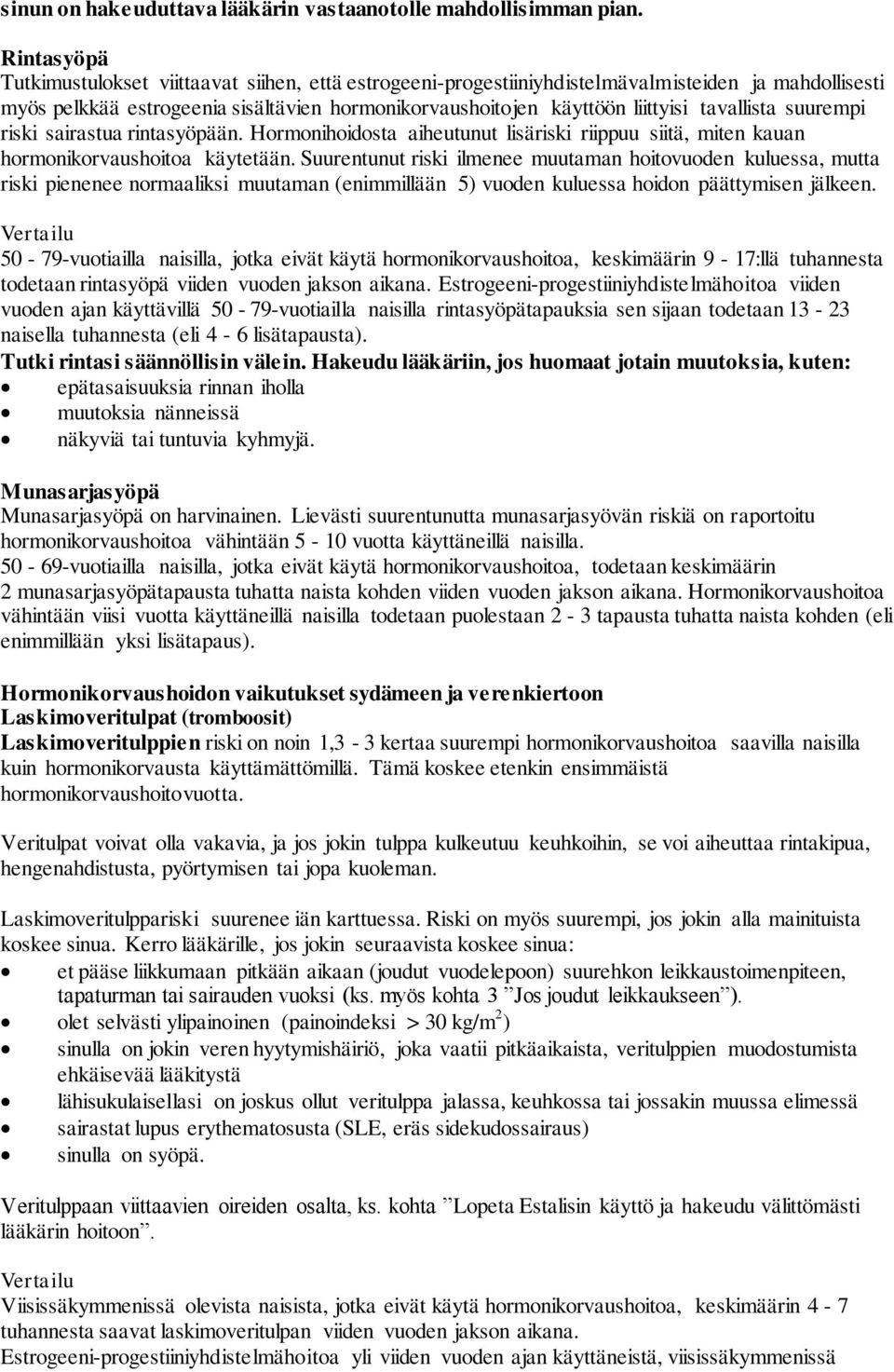 tavallista suurempi riski sairastua rintasyöpään. Hormonihoidosta aiheutunut lisäriski riippuu siitä, miten kauan hormonikorvaushoitoa käytetään.