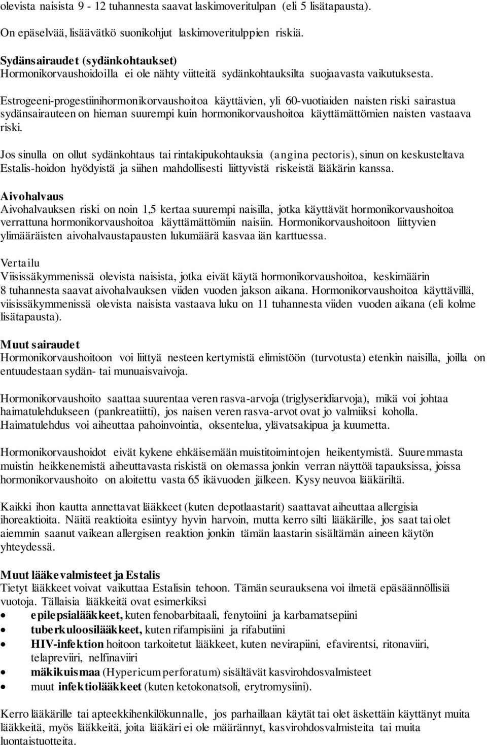 Estrogeeni-progestiinihormonikorvaushoitoa käyttävien, yli 60-vuotiaiden naisten riski sairastua sydänsairauteen on hieman suurempi kuin hormonikorvaushoitoa käyttämättömien naisten vastaava riski.