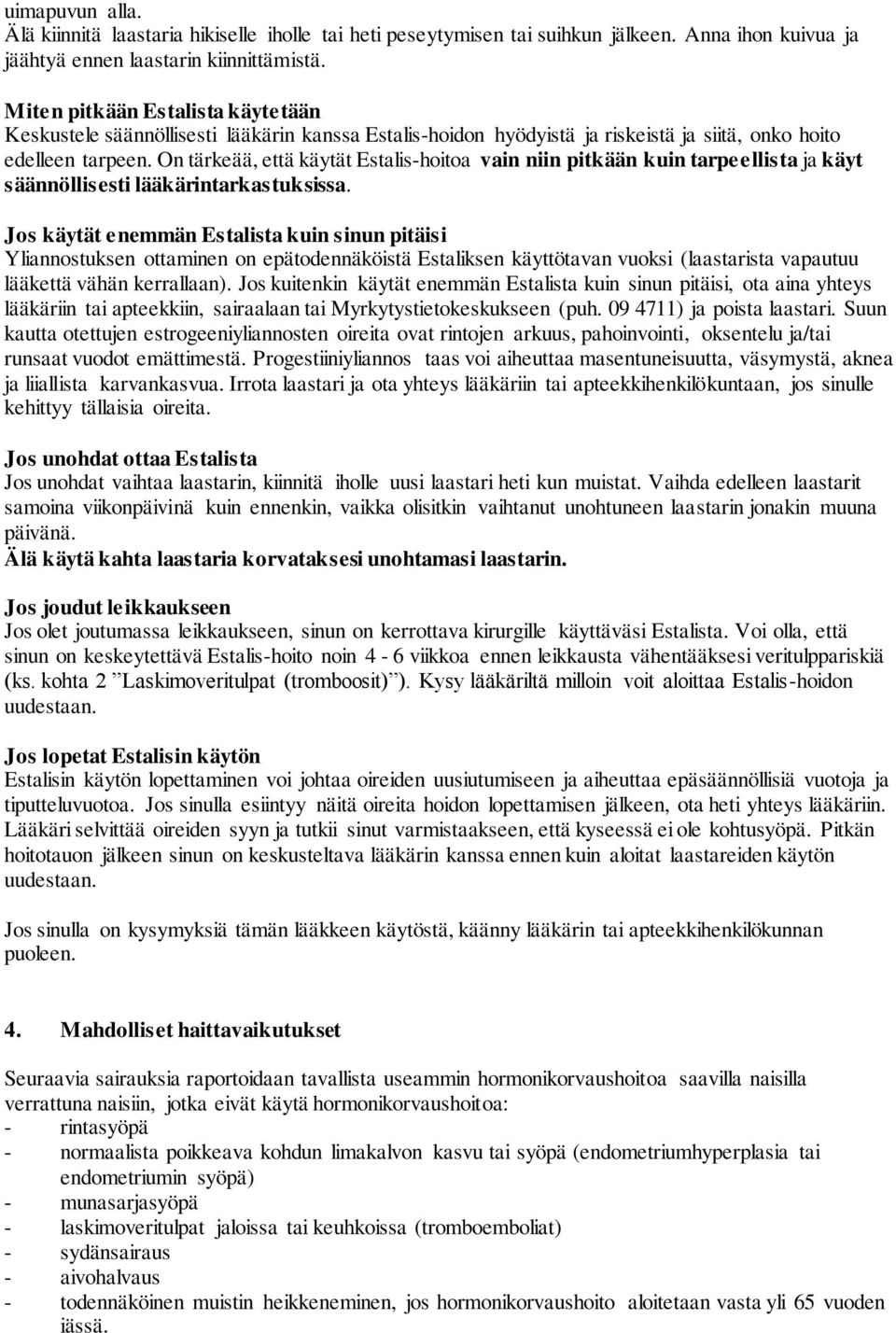 On tärkeää, että käytät Estalis-hoitoa vain niin pitkään kuin tarpeellista ja käyt säännöllisesti lääkärintarkastuksissa.