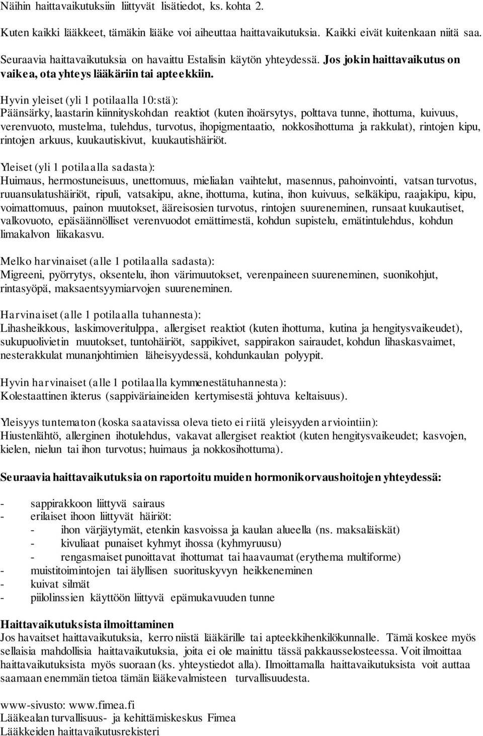 Hyvin yleiset (yli 1 potilaalla 10:stä): Päänsärky, laastarin kiinnityskohdan reaktiot (kuten ihoärsytys, polttava tunne, ihottuma, kuivuus, verenvuoto, mustelma, tulehdus, turvotus, ihopigmentaatio,