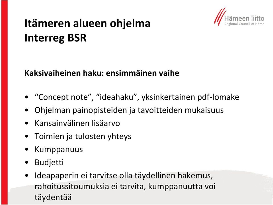 lisäarvo Toimien ja tulosten yhteys Kumppanuus Budjetti Ideapaperin ei tarvitse