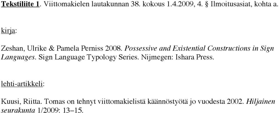 Possessive and Existential Constructions in Sign Languages. Sign Language Typology Series.