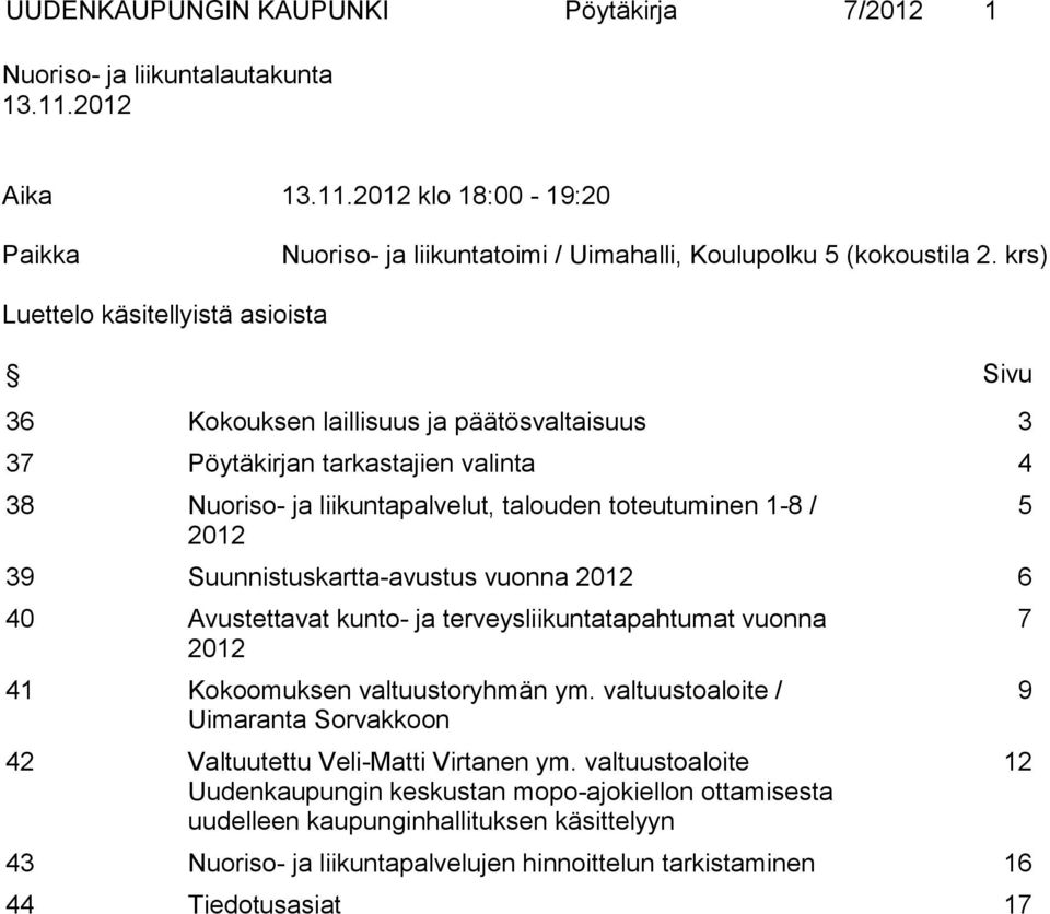 Suunnistuskartta-avustus vuonna 2012 6 40 Avustettavat kunto- ja terveysliikuntatapahtumat vuonna 2012 41 Kokoomuksen valtuustoryhmän ym.