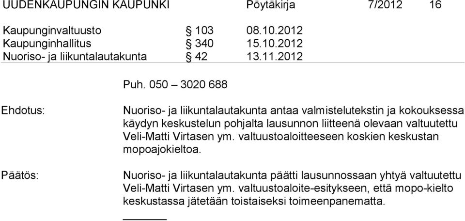 050 3020 688 Nuoriso- ja liikuntalautakunta antaa valmistelutekstin ja kokouksessa käydyn keskustelun pohjalta lausunnon liitteenä olevaan