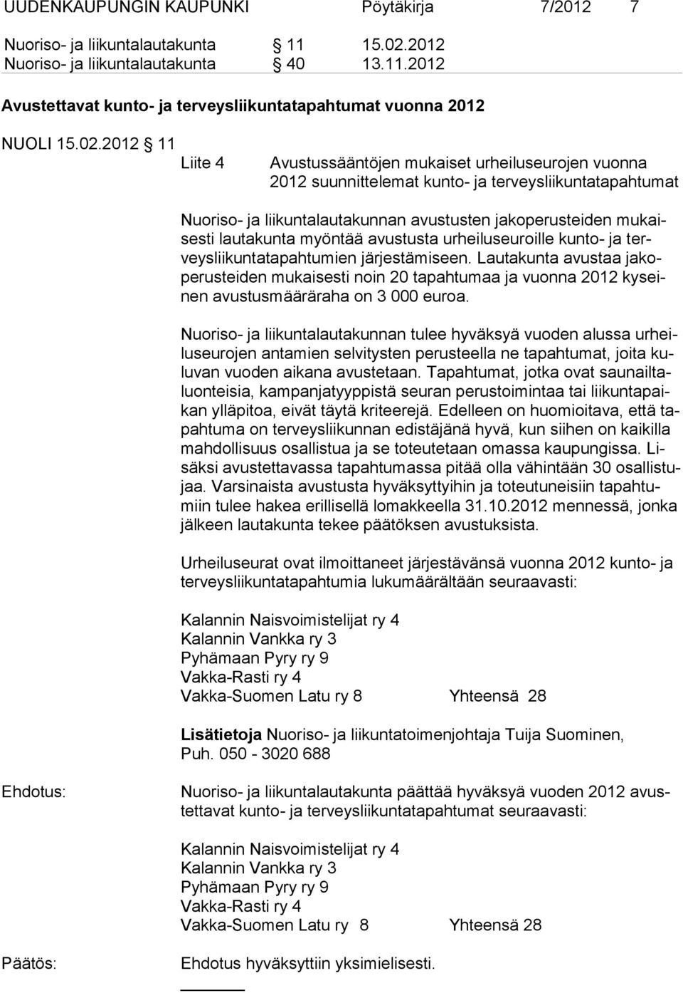 lau ta kunta myön tää avus tusta urheiluseuroil le kun to- ja terveyslii kun ta tapah tumien jär jestä miseen.