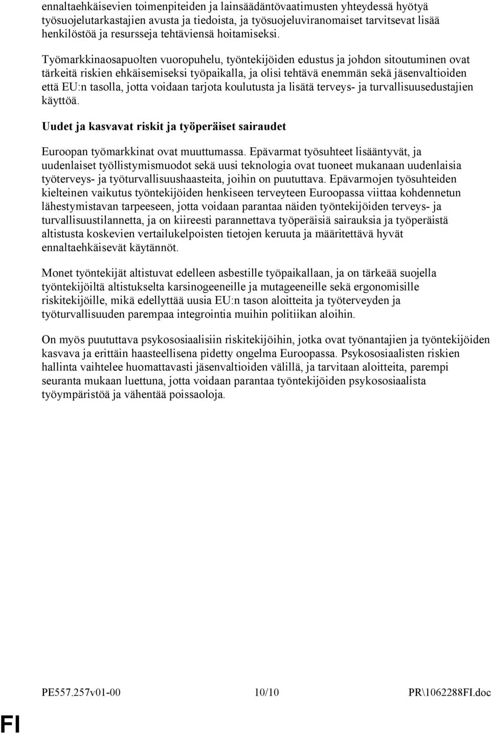 Työmarkkinaosapuolten vuoropuhelu, työntekijöiden edustus ja johdon sitoutuminen ovat tärkeitä riskien ehkäisemiseksi työpaikalla, ja olisi tehtävä enemmän sekä jäsenvaltioiden että EU:n tasolla,