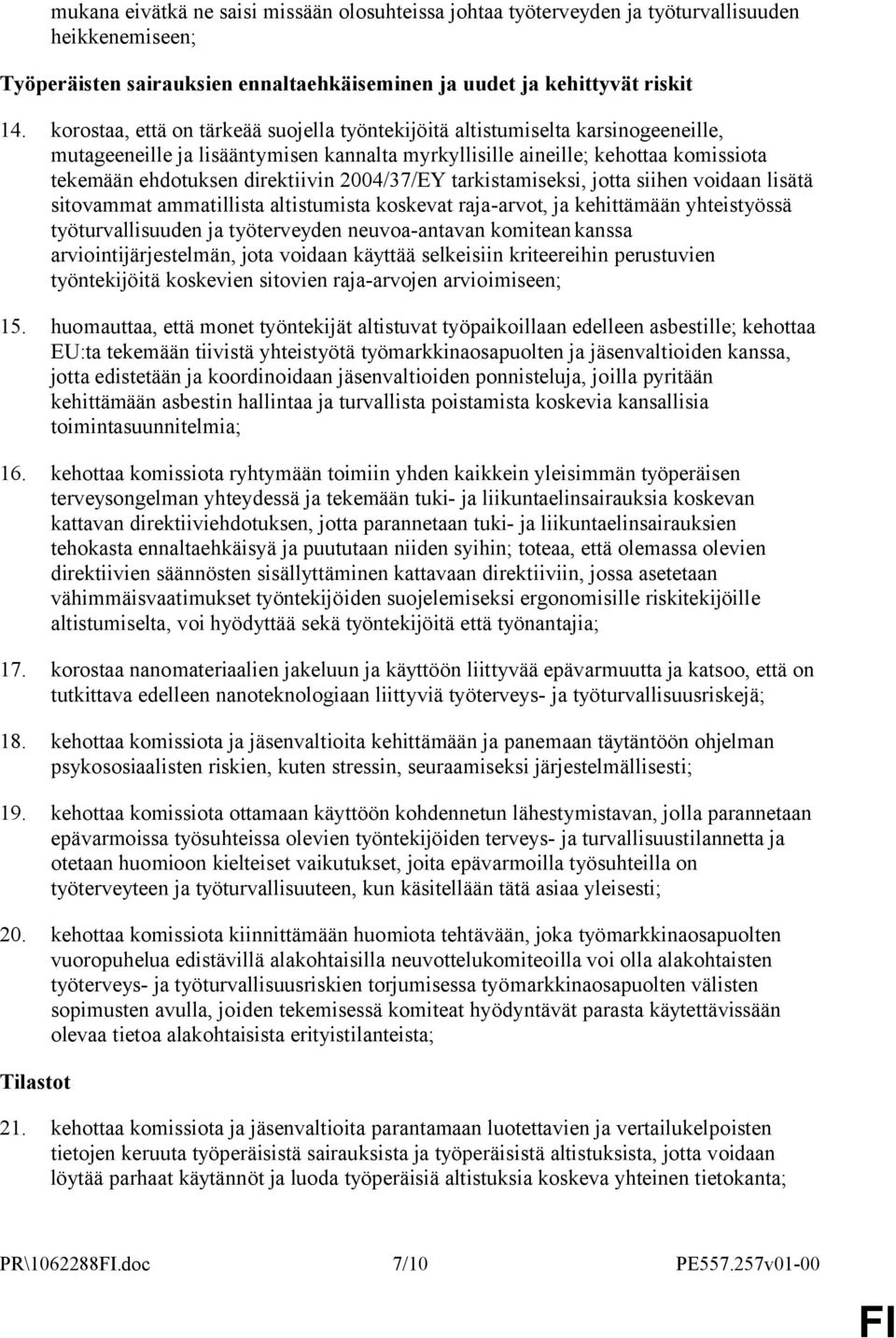 2004/37/EY tarkistamiseksi, jotta siihen voidaan lisätä sitovammat ammatillista altistumista koskevat raja-arvot, ja kehittämään yhteistyössä työturvallisuuden ja työterveyden neuvoa-antavan komitean