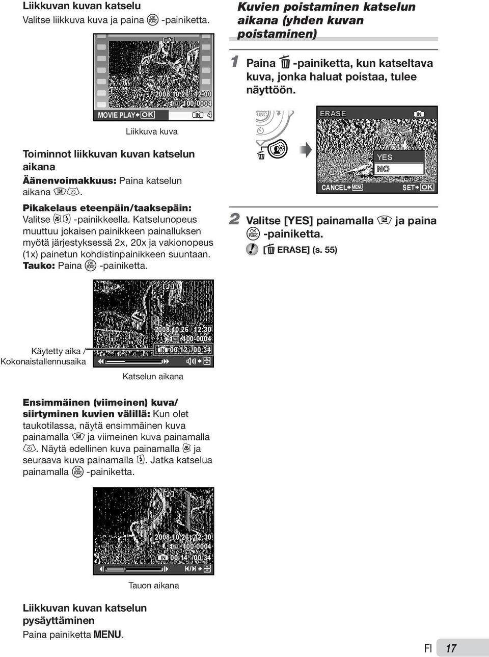 ERASE IN Liikkuva kuva Toiminnot liikkuvan kuvan katselun aikana Äänenvoimakkuus: Paina katselun aikana 78. Pikakelaus eteenpäin/taaksepäin: Valitse 9: -painikkeella.