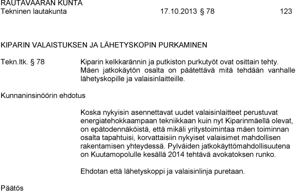 Koska nykyisin asennettavat uudet valaisinlaitteet perustuvat energiatehokkaampaan tekniikkaan kuin nyt Kiparinmäellä olevat, on epätodennäköistä, että mikäli