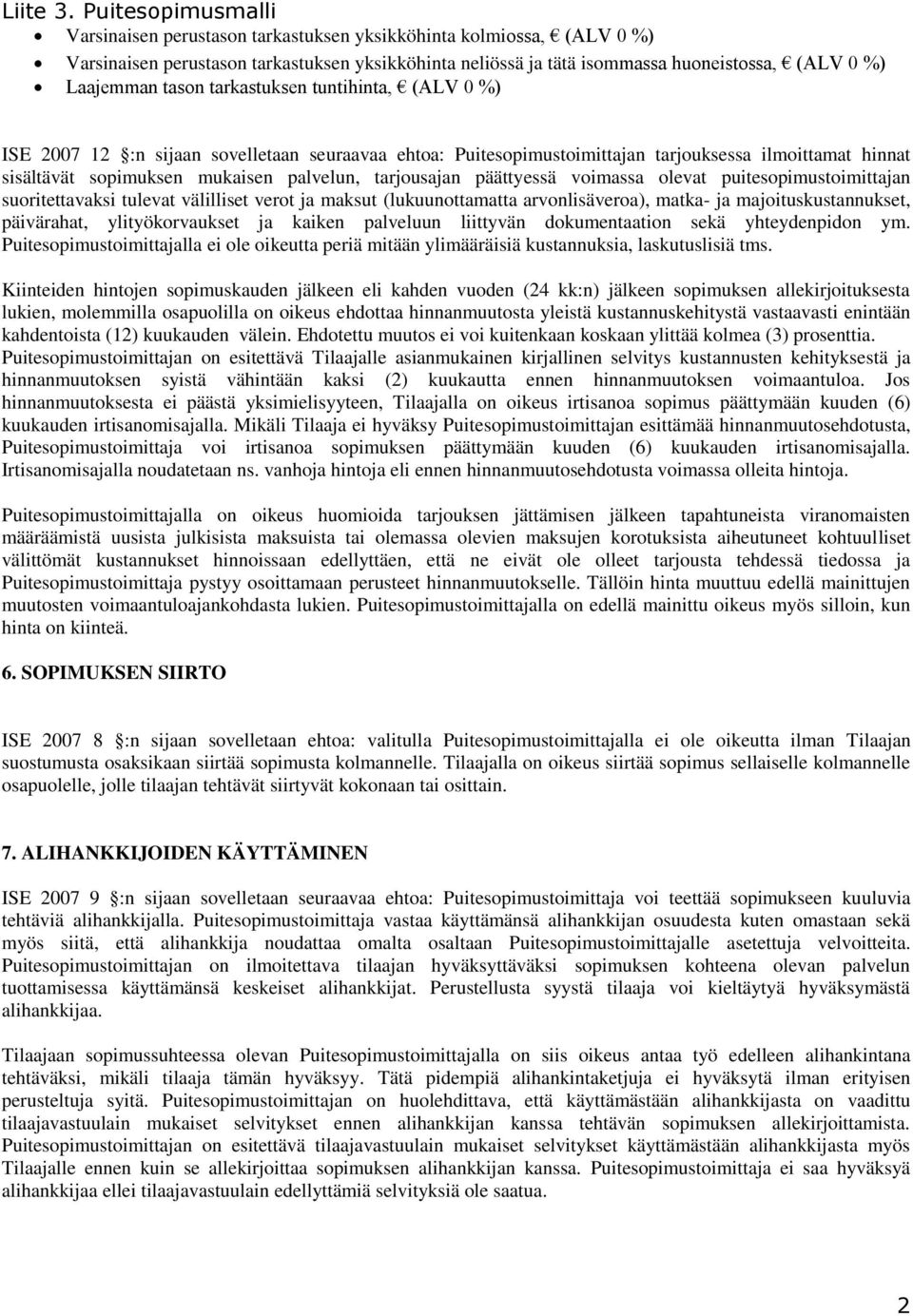 voimassa olevat puitesopimustoimittajan suoritettavaksi tulevat välilliset verot ja maksut (lukuunottamatta arvonlisäveroa), matka- ja majoituskustannukset, päivärahat, ylityökorvaukset ja kaiken