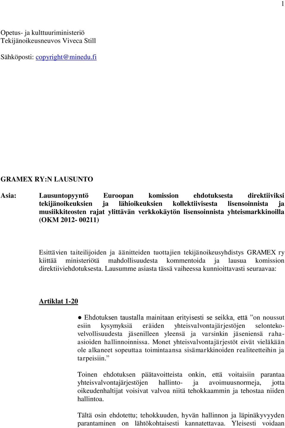 verkkokäytön lisensoinnista yhteismarkkinoilla (OKM 2012-00211) Esittävien taiteilijoiden ja äänitteiden tuottajien tekijänoikeusyhdistys GRAMEX ry kiittää ministeriötä mahdollisuudesta kommentoida